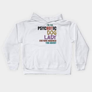 I'm The Psychotic Dog Lady Kids Hoodie